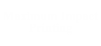 Maximum Impact Printing